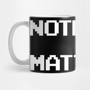 Nothing Matters Mug